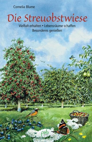 Die Streuobstwiese: Vielfalt erhalten - Lebensräume schaffen - Besonderes genießen Garden & Plants