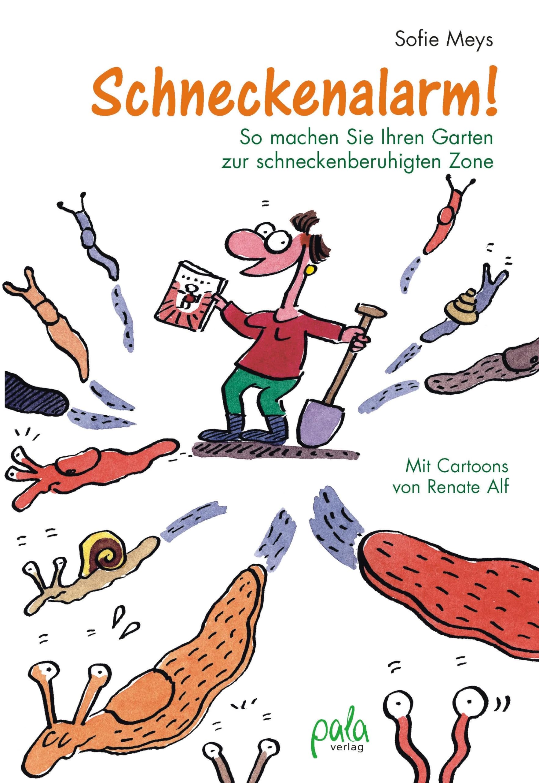 Schneckenalarm!: So machen Sie Ihren Garten zur schneckenberuhigten Zone Mit Cartoons von Renate Alf Garden & Plants