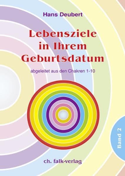 Lebensziele in Ihrem Geburtsdatum · Band 2: abgeleitet aus den Chakren 1-10 Religion & Esotericism