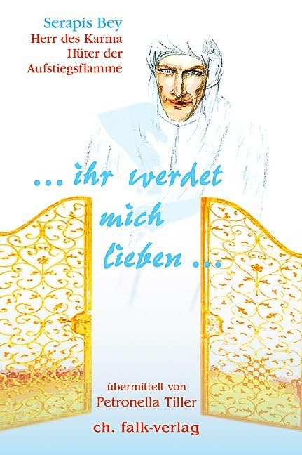 … ihr werdet mich lieben …: Serapis Bey. Herr des Karma, Hüter der Aufstiegsflamme Religion & Esotericism