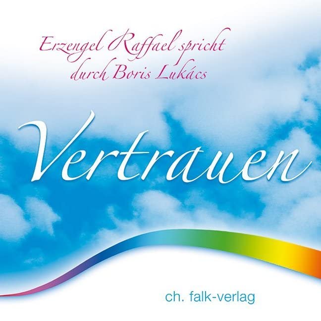 Vertrauen: Erzengel Raffael spricht durch Boris Lukàcs Religion & Esotericism
