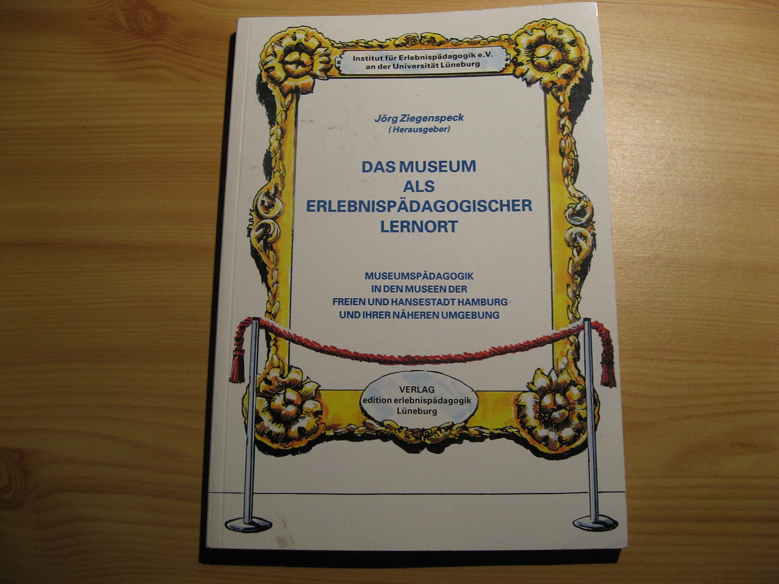 Das Museum als erlebnispädagogischer Lernort: Museumspädagogik in den Museen der Freien und Hansestadt Hamburg und ihrer näheren Umgebung (Kleine Schriften zur Erlebnispädagogik) Books