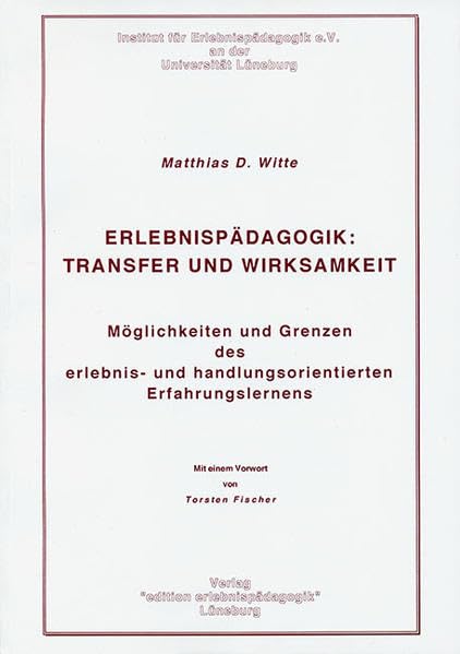 Erlebnispädagogik: Transfer und Wirksamkeit: Möglichkeiten und Grenzen des erlebnis- und handlungsorientierten Erfahrungslernens (Grundlagen für die moderne Erlebnispädagogik) Social Sciences