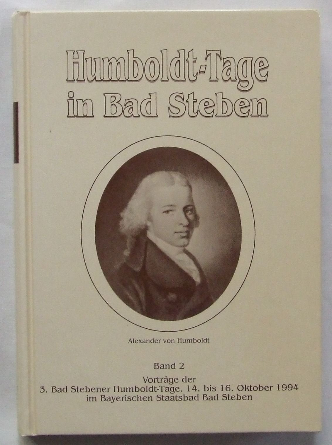Humboldt - Tage in Bad Steben: Vorträge der 3. Bad Stebener Humboldt-Tage. 14. bis 16. Oktober 1994 im Bayerischen Staatsbad Bad Steben Books