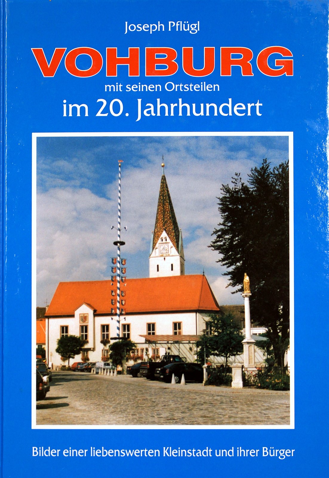 Vohburg mit seinen Ortsteilen im 20. Jahrhundert: Bilder einer liebenswerten Kleinstadt und ihrer Bürger Books