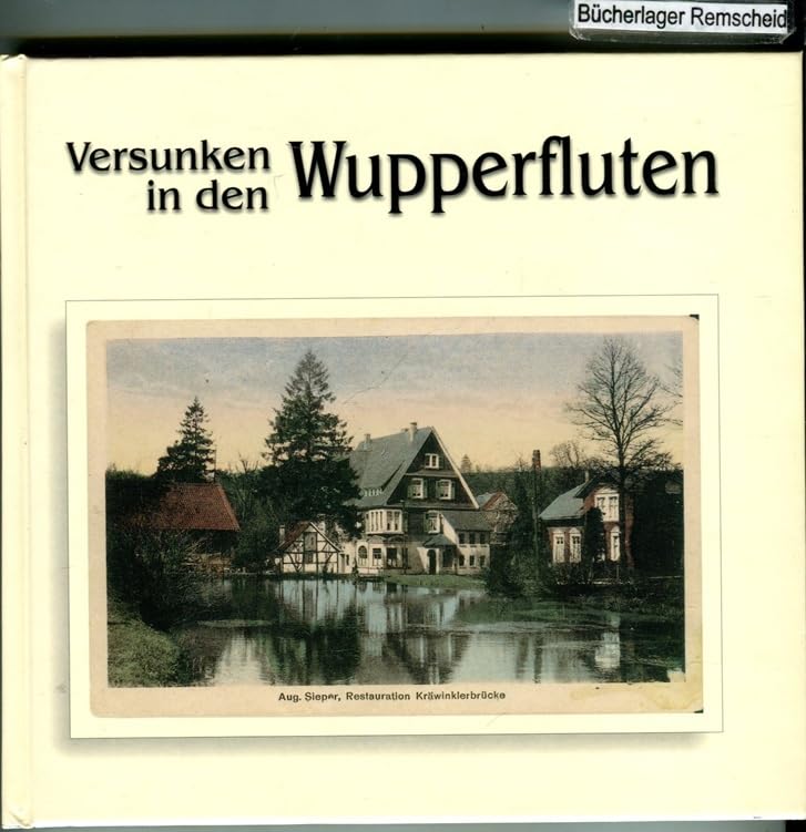 Versunken in den Wupperfluten: Eine Dokumentation in Wort und Bild von Krebsöge und Kräwinklerbrücke vor dem Bau der Wupper-Talsperre Leisure, Home & Garden