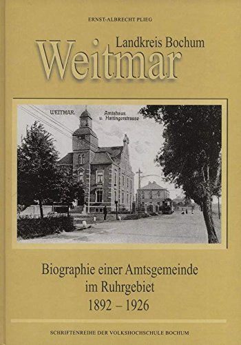 Weitmar Landkreis Bochum: Biographie einer Amtsgemeinde im Ruhrgebiet 1.10.1892-1.4.1926. Schriftenreihe der Volkshochschule Bochum Memories