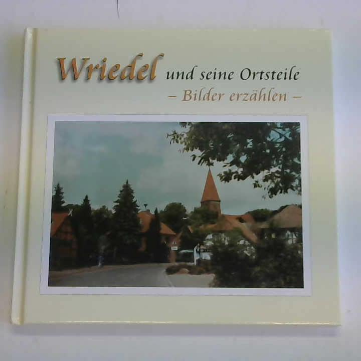 Wriedel: Und seine Ortsteile - Bilder erzählen Leisure, Home & Garden