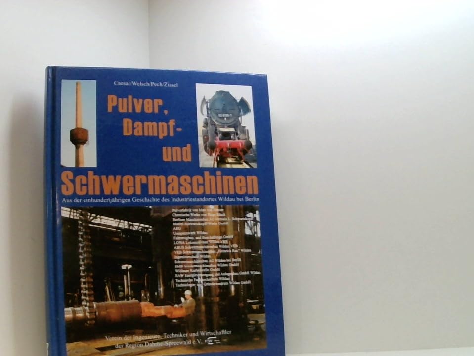 Pulver, Dampf und Schwermaschinen: Aus der einhundertjährigen Geschichte des Industriestandortes Wildau bei Berlin Politics & History