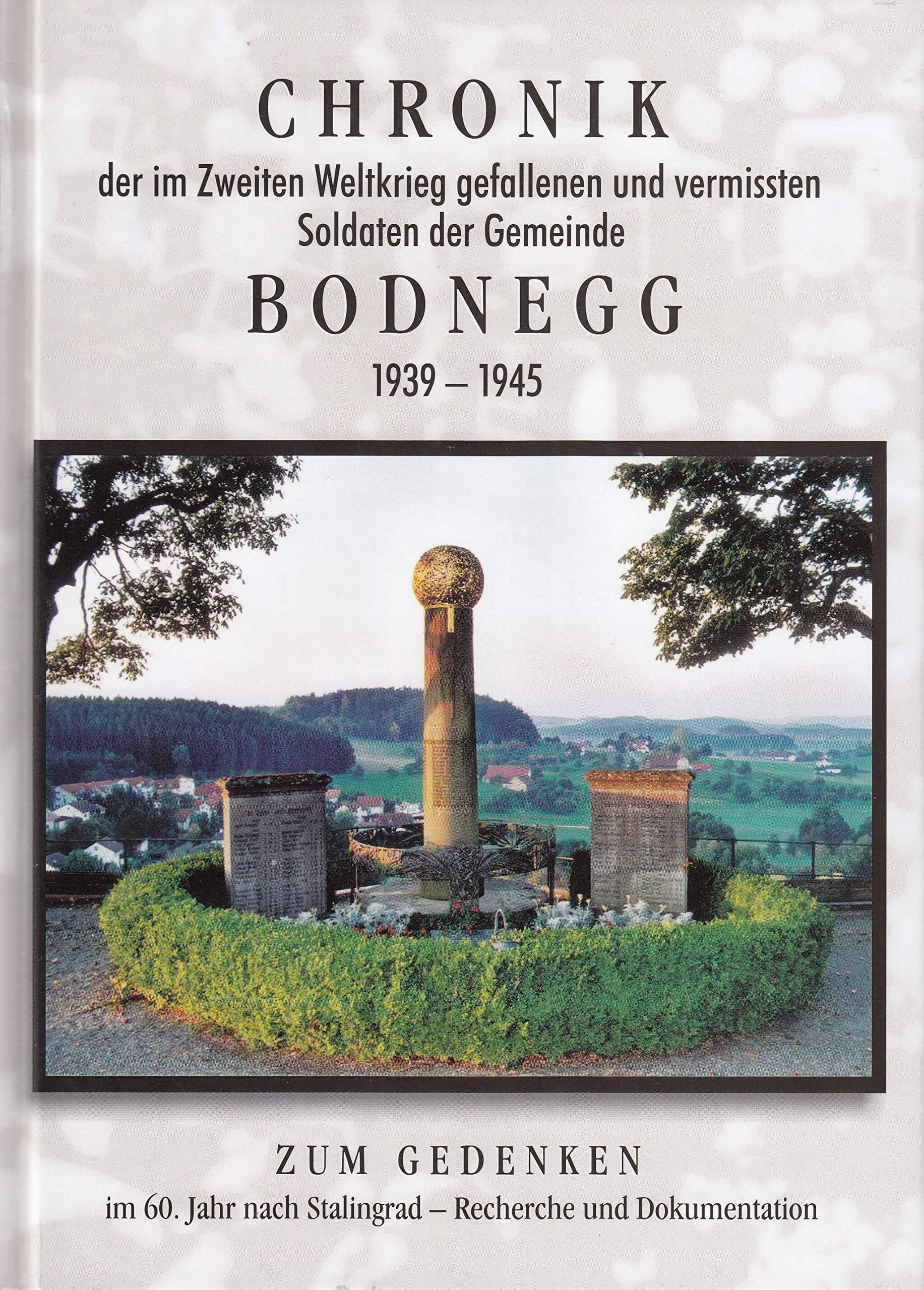 Chronik der im Zweiten Weltkrieg gefallenen und vermissten Soldaten der Gemeinde Bodnegg 1939-1945: Zum Gedenken im 60. Jahr nach Stalingrad - Recherche und Dokumentation Politics & History