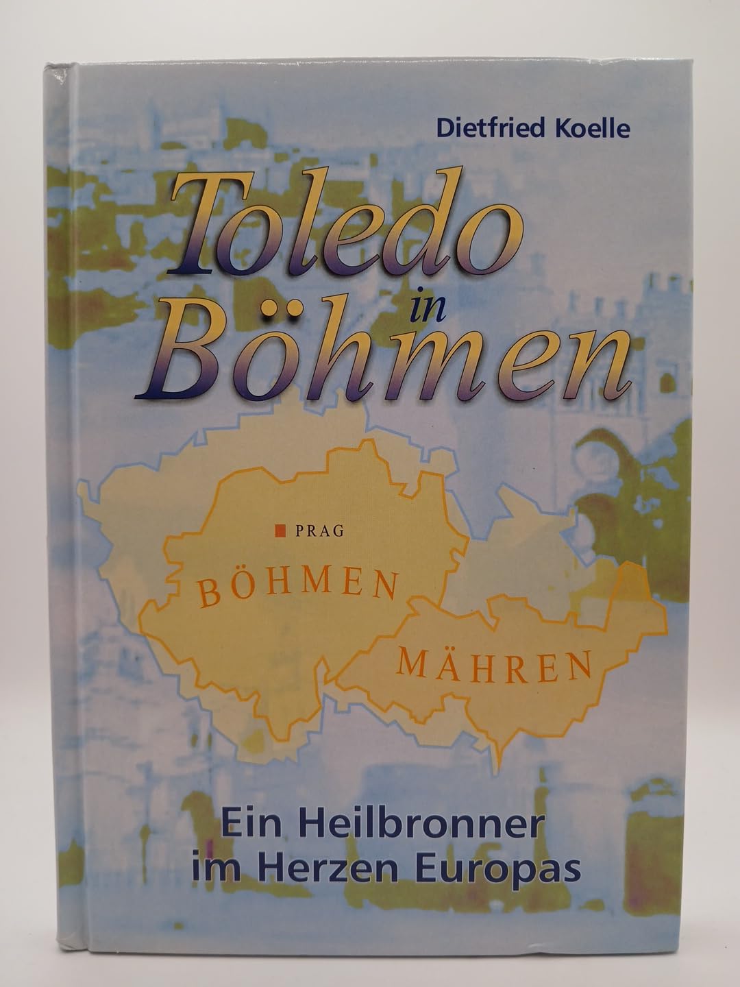 Toledo in Böhmen: Ein Heilbronner im Herzen Europas Politics & History