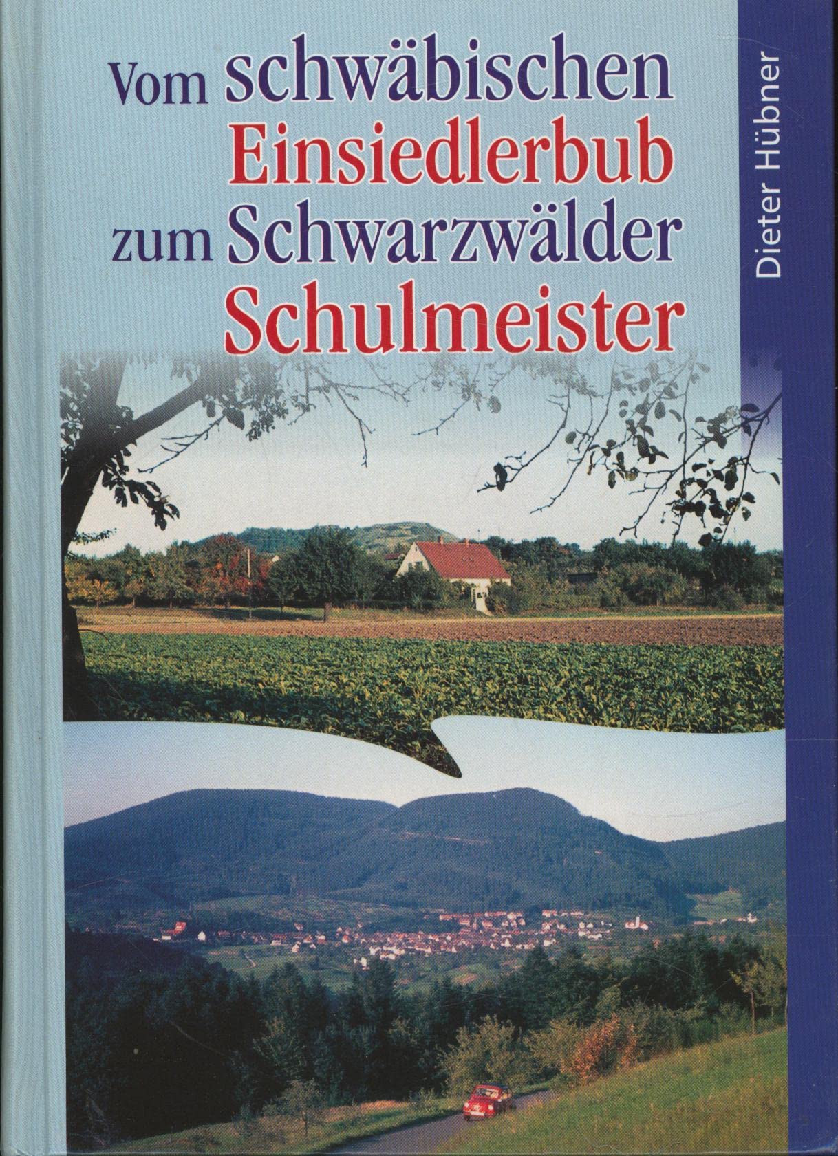 Vom schwäbischen Einsiedlerbub zum Schwarzwälder Schulmeister Politics & History