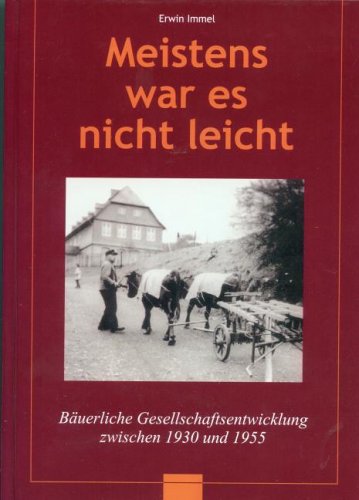 Meistens war es nicht leicht: Bäuerliche Gesellschaftsentwicklung zwischen 1930 und 1955 Politics & History
