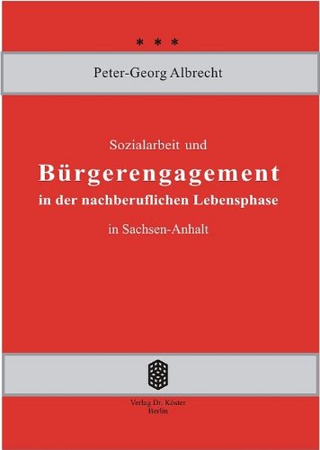 Sozialarbeit und Bürgerengagement in der nachberuflichen Lebensphase in Sachsen-Anhalt Social Sciences