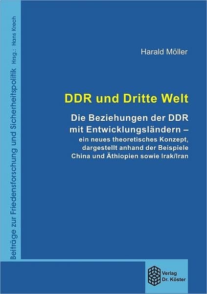 DDR und Dritte Welt: Die Beziehungen der DDR mit Entwicklungsländern - ein neues theoretisches Konzept, dargestellt anhand der Beispiele China und ... zur Friedensforschung und Sicherheitspolitik) German history