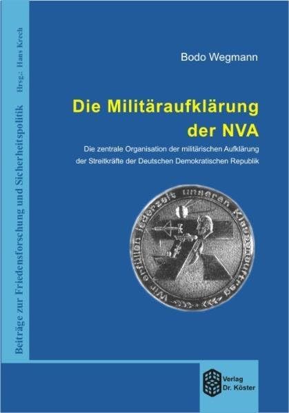 Die Militäraufklärung der NVA: Die zentrale Organisation der militärischen Aufklärung der Streitkräfte der Deutschen Demokratischen Republik: Die ... Demokratischen Republik. Diss.. Diss. Law