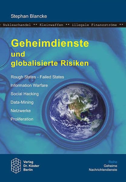 Geheimdienste und globalisierte Risiken: Rough States - Failed States, Information Warfare, Social Hacking, Data-Mining, Netzwerke, Proliferation (Geheime Nachrichtendienste) - Blancke, Stephan book