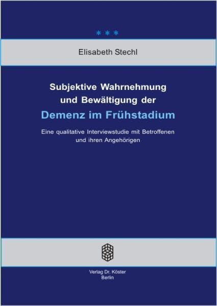 Subjektive Wahrnehmung und Bewältigung der Demenz im Frühstadium: Eine qualitative Interviewstudie mit Betroffenen und ihren Angehörigen (Wissenschaftliche Schriftenreihe Psychologie) Medicine