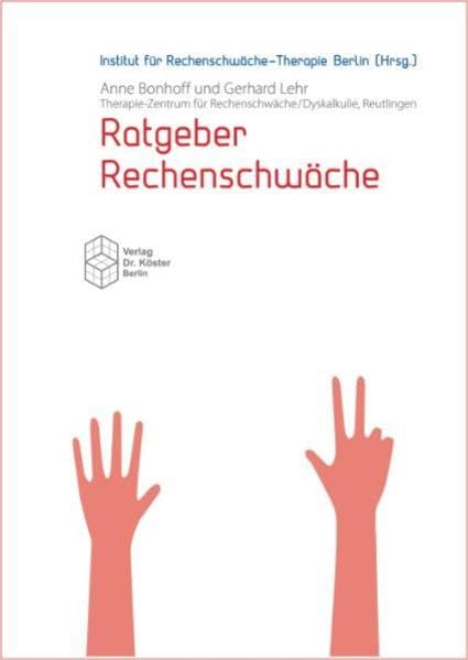 Ratgeber Rechenschwäche: Hrsg. v. Institut für Rechenschwäche-Therapie Berlin Business & Technology
