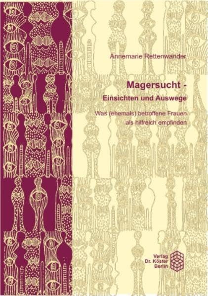 Magersucht - Einsichten und Auswege: Was (ehemals) betroffene Frauen als hilfreich empfinden (Wissenschaftliche Schriftenreihe Psychologie) Medicine
