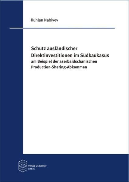 Schutz ausländischer Direktinvestitionen im Südkaukasus am Beispiel der aserbaidschanischen Production-Sharing-Abkommen book
