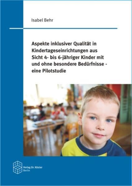 Aspekte inklusiver Qualität in Kindertageseinrichtungen aus Sicht 4- bis 6-jähriger Kinder mit und ohne besondere Bedürfnisse - eine Pilotstudie book