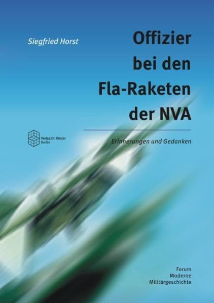 Offizier bei den Fla-Raketen der NVA: Erinnerungen und Gedanken (Forum Moderne Militärgeschichte) Social Sciences