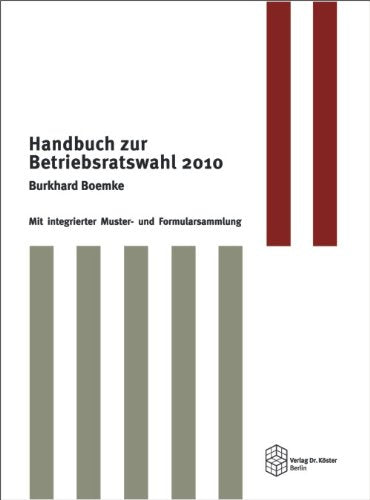 Handbuch zur Betriebsratswahl 2010: Chronologische Handlungsanleitung für das normale Wahlverfahren mit integrieter Muster- und Formularsammlung: mit ... für das normale Wahlverfahren Law