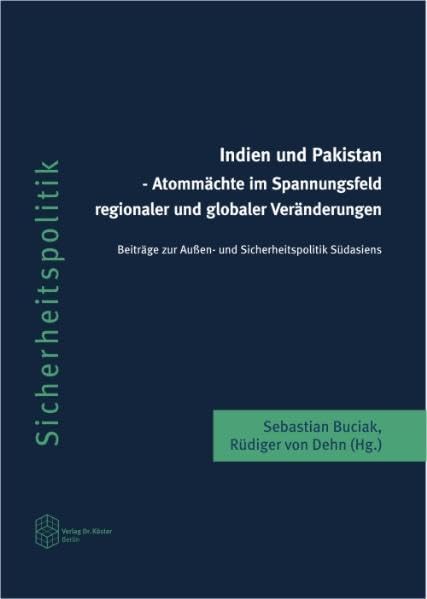 Indien und Pakistan - Atommächte im Spannungsfeld regionaler und globaler Veränderungen: Beiträge zur Außen- und Sicherheitspolitik Südasiens book
