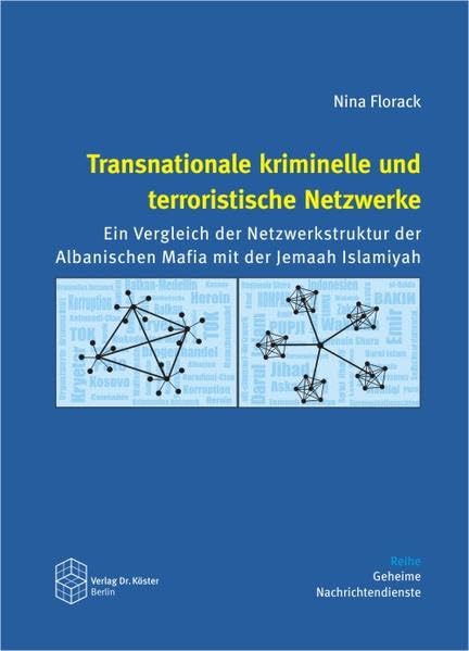 Transnationale kriminelle und terroristische Netzwerke: Ein Vergleich der Netzwerkstruktur der Albanischen Mafia mit der Jemaah Islamiyah (Geheime Nachrichtendienste) Law