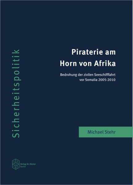 Piraterie am Horn von Afrika: Bedrohung der zivilen Seeschifffahrt vor Somalia 2005-2010 (Schriftenreihe Sicherheitspolitik) Law
