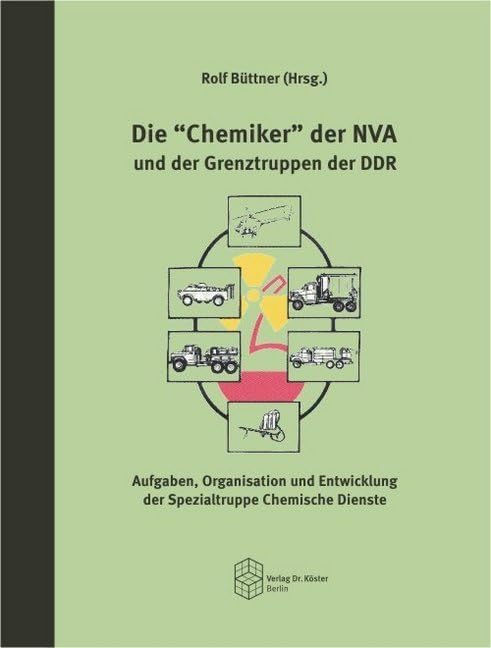 Die "Chemiker" der NVA und der Grenztruppen der DDR: Aufgaben, Organisation und Entwicklung der Spezialtruppe Chemische Dienste (Forum Moderne Militärgeschichte) German history