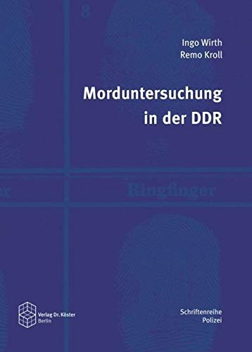 Morduntersuchung in der DDR (Schriftenreihe Polizei: Studien zur Geschichte der Verbrechensbekämpfung) Medicine