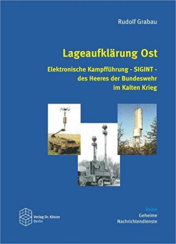 Lageaufklärung Ost: Elektronische Kampfführung - SIGINT - des Heeres der Bundeswehr im Kalten Krieg (Geheime Nachrichtendienste) German history