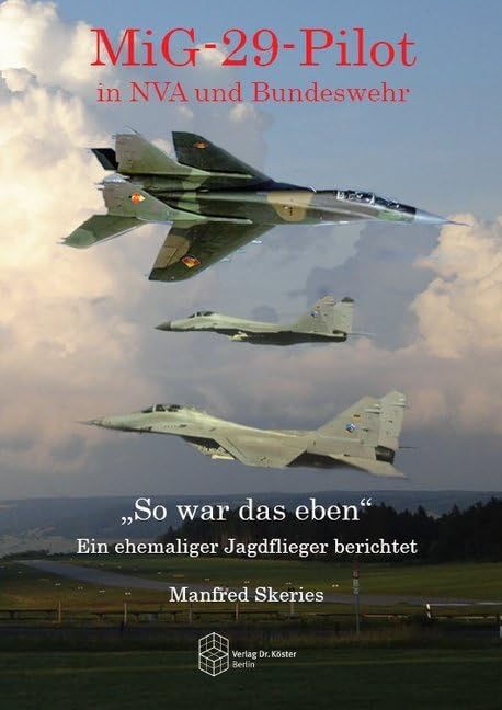 MiG-29-Pilot in NVA und Bundeswehr: "So war das eben" - Ein ehemaliger Jagdflieger berichtet (Forum Moderne Militärgeschichte) Business & Technology