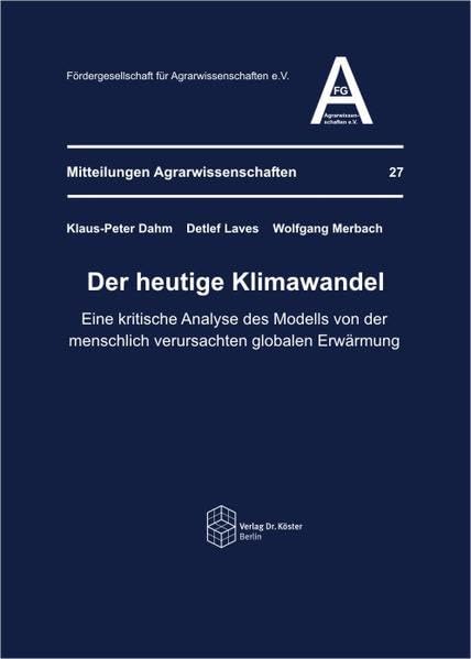 Der heutige Klimawandel: Eine kritische Analyse des Modells von der menschlich verursachten globalen Erwärmung (Mitteilungen Agrarwissenschaften) Geology & Geography
