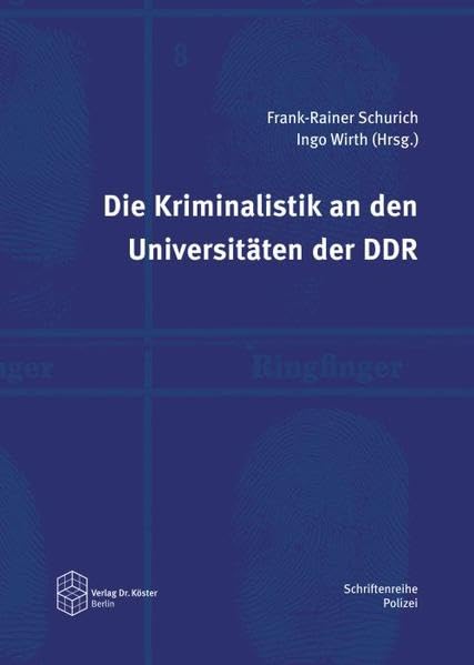Die Kriminalistik an den Universitäten der DDR (Schriftenreihe Polizei: Studien zur Geschichte der Verbrechensbekämpfung) German history