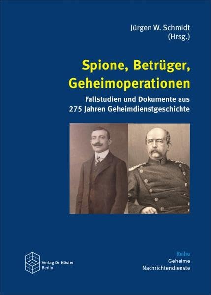 Spione, Betrüger, Geheimoperationen: Fallstudien und Dokumente aus 275 Jahren Geheimdienstgeschichte (Geheime Nachrichtendienste) German history