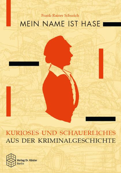 Mein Name ist Hase: Kurioses und Schauerliches aus der Kriminalgeschichte Social Sciences