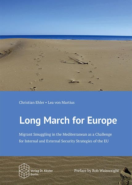 Long March for Europe: Migrant Smuggling in the Mediterranean as a Challenge for Internal and External Security Strategies of the EU (Schriftenreihe Sicherheitspolitik) Law