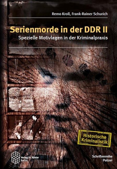 Serienmorde in der DDR II: Spezielle Motivlagen in der Kriminalpraxis (Schriftenreihe Polizei / Historische Kriminalistik) Law