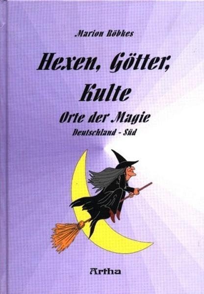 Hexen, Götter, Kulte - Orte der Magie - Band 1: Deutschland Süd: Orte der Magie (Deutschland Süd) Religion & Esotericism