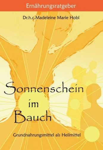 Sonnenschein im Bauch: Grundnahrungsmittel als Heilmittel Books
