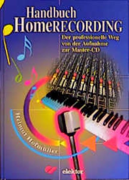 Handbuch Homerecording: Der professionelle Weg von Mikrofon zur Master-CD Arts & Music