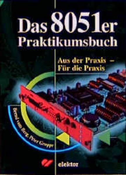 Das 8051er Praktikumsbuch: Aus der Praxis - Für die Praxis Books