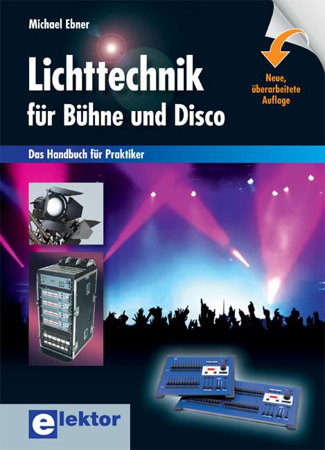 Lichttechnik für Bühne und Disco: Das Handbuch für Praktiker Business & Technology
