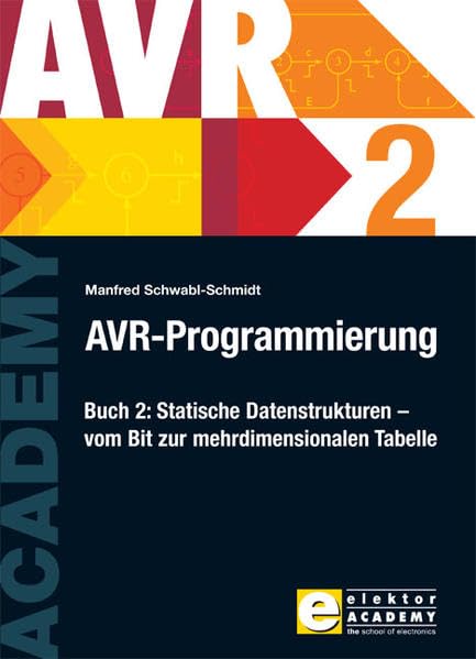 AVR-Programmierung / AVR-Programmierung 2: Statische Datenstrukturen – vom Bit zur mehrdimensionalen Tabelle Business & Technology