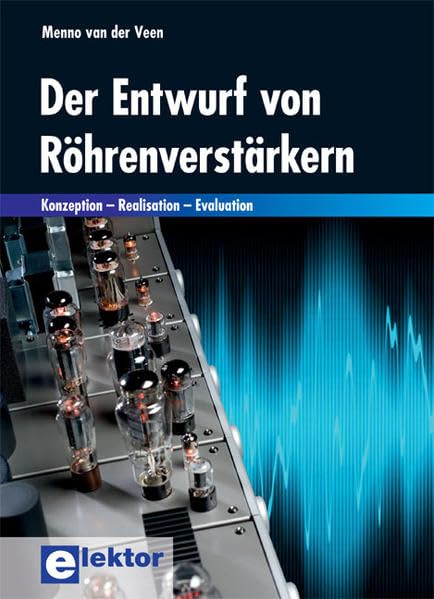 Der Entwurf von Röhrenverstärkern: Konzeption – Realisation – Evaluation Business & Technology