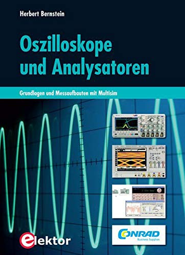 Oszilloskope und Analysatoren: Grundlagen und Messaufbauten mit Multisim Business & Technology