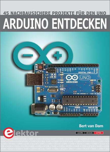 Arduino entdecken: 45 nachbausichere Projekte für den Uno Business & Technology
